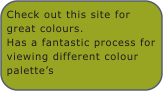 Check out this site for great colours. Has a fantastic process for viewing different colour palettes