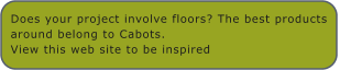 Does your project involve floors? The best products around belong to Cabots.View this web site to be inspired